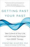 Getting Past Your Past: Take Control of Your Life with Self-Help Techniques from EMDR Therapy Paperback – March 26, 2013