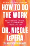 How to Do the Work: Recognize Your Patterns, Heal from Your Past, and Create Your Self Hardcover – March 9, 2021
