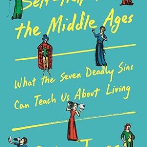 Self-Help from the Middle Ages: What the Seven Deadly Sins Can Teach Us About Living Hardcover – April 14, 2026