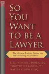 So You Want to be a Lawyer: The Ultimate Guide to Getting into and Succeeding in Law School Paperback – September 12, 2017